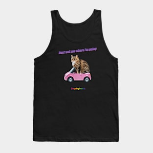 Don't ask me where I'm going (I'm going insane) Tank Top